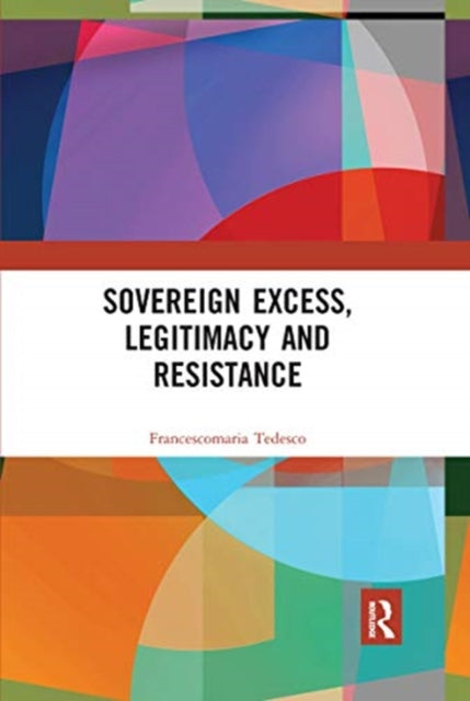 Book cover of: Sovereign Excess, Legitimacy and Resistance. By: Francescomaria Tedesco