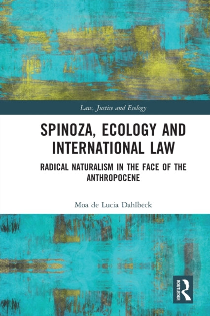 Book cover of: Spinoza, Ecology and International Law. By: Moa De Lucia Dahlbeck