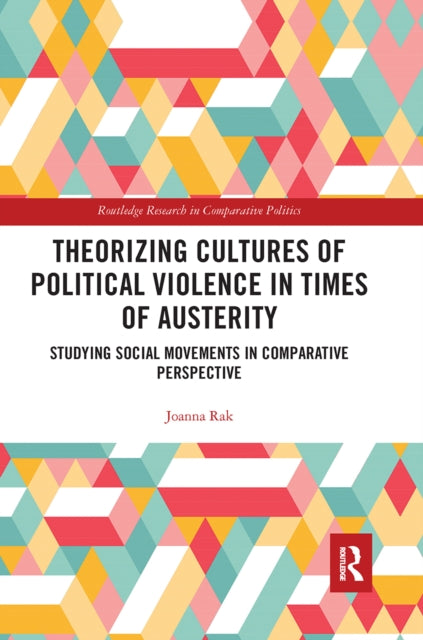 Book cover of: Theorizing Cultures of Political Violence in Times of Austerity. By: Joanna Rak