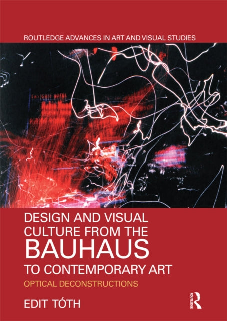 Book cover of: Design and Visual Culture from the Bauhaus to Contemporary Art. By: Edit Tóth