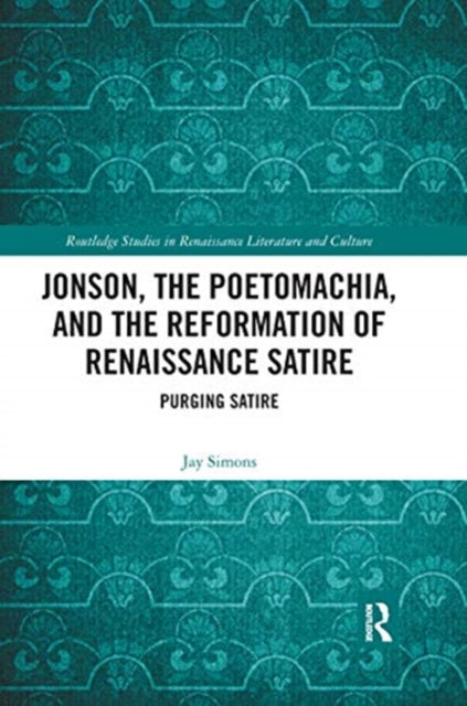 Book cover of: Jonson, the Poetomachia, and the Reformation of Renaissance Satire. By: Jay Simons