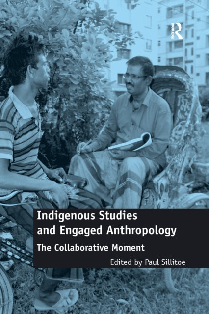 Book cover of: Indigenous Studies and Engaged Anthropology. By: Paul Sillitoe
