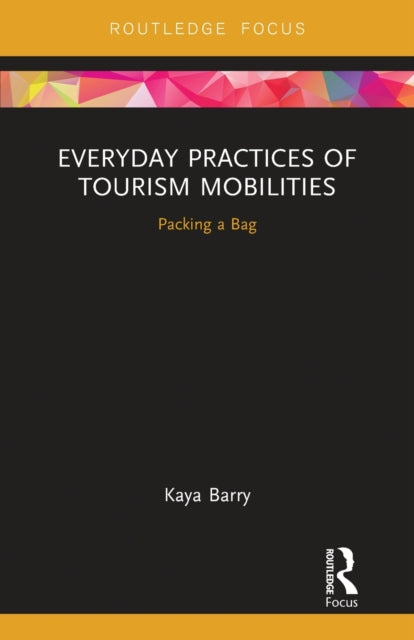 Book cover of: Everyday Practices of Tourism Mobilities. By: Kaya Barry