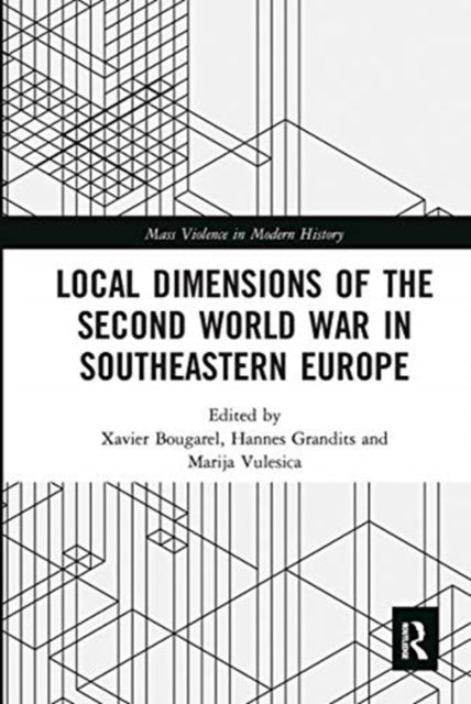 Book cover of: Local Dimensions of the Second World War in Southeastern Europe. By: Xavier Bougarel