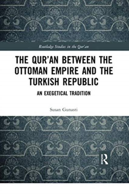 Book cover of: Qur'an between the Ottoman Empire and the Turkish Republic. By: Susan Gunasti