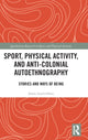 Book cover of: Sport, Physical Activity, and Anti-Colonial Autoethnography