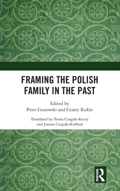 Book cover of: Framing the Polish Family in the Past. By: Piotr Guzowski