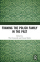 Book cover of: Framing the Polish Family in the Past. By: Piotr Guzowski