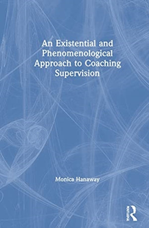 An Existential and Phenomenological Approach to Coaching Supervision