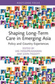 Book cover of: Shaping Long-Term Care in Emerging Asia. By: Vasoontara Sbirakos Yiengprugsawan