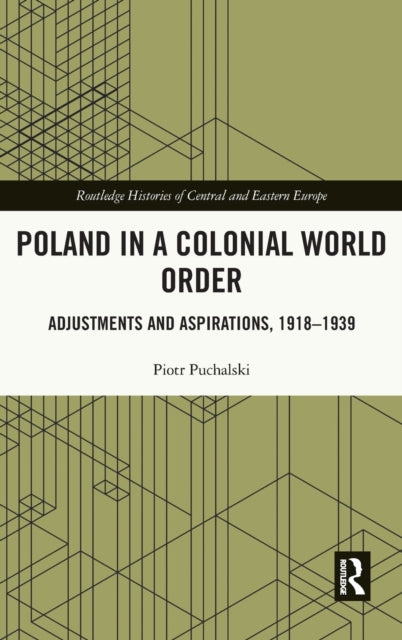 Book cover of: Poland in a Colonial World Order. By: Piotr Puchalski