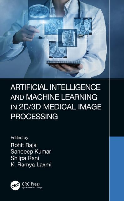 Book cover of: Artificial Intelligence and Machine Learning in 2D/3D Medical Image Processing. By: Rohit Raja