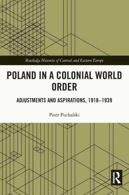 Book cover of: Poland in a Colonial World Order. By: Piotr Puchalski