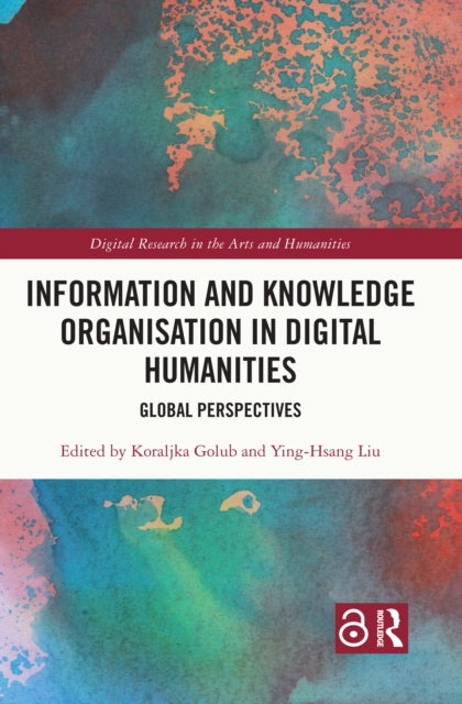 Book cover of: Information and Knowledge Organisation in Digital Humanities. By: Koraljka Golub