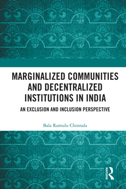 Book cover of: Marginalized Communities and Decentralized Institutions in India. By: Bala Ramulu Chinnala