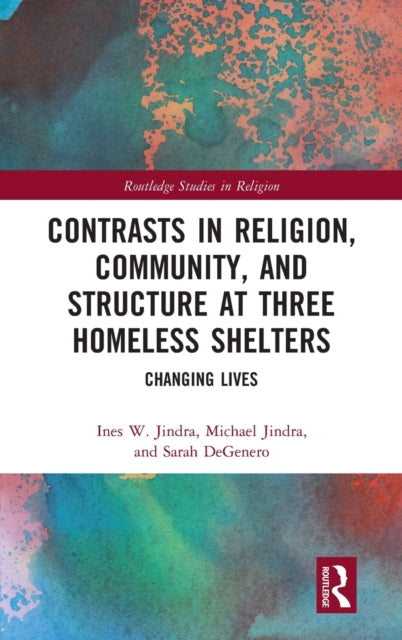 Book cover of: Contrasts in Religion, Community, and Structure at Three Homeless Shelters. By: Ines W. Jindra