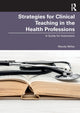 Book cover of: Strategies for Clinical Teaching in the Health Professions. By: Wendy Miller