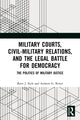 Book cover of: Military Courts, Civil-Military Relations, and the Legal Battle for Democracy. By: Brett J. Kyle