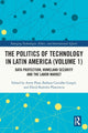 Book cover of: Politics of Technology in Latin America (Volume 1). By: Avery Plaw