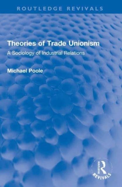 Book cover of: Theories of Trade Unionism. By: Poole, Michael