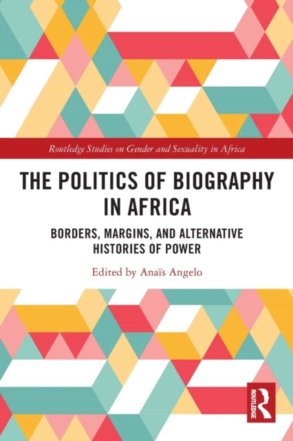 Book cover of: Politics of Biography in Africa. By: Anaïs Angelo