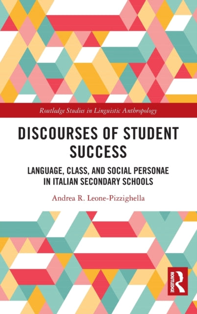 Book cover of: Discourses of Student Success. By: Andrea R. Leone-Pizzighella