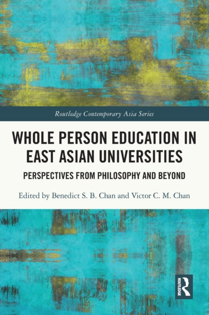 Book cover of: Whole Person Education in East Asian Universities. By: Benedict S. B. Chan