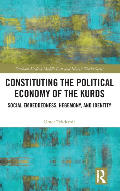 Book cover of: Constituting the Political Economy of the Kurds. By: Omer Tekdemir