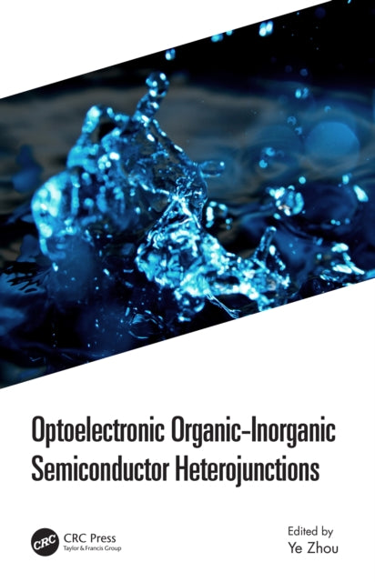Book cover of: Optoelectronic Organic-Inorganic Semiconductor Heterojunctions. By: Ye Zhou
