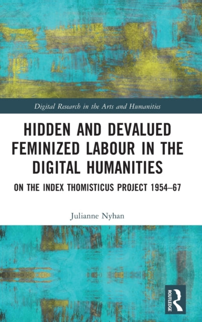 Book cover of: Hidden and Devalued Feminized Labour in the Digital Humanities. By: Julianne Nyhan