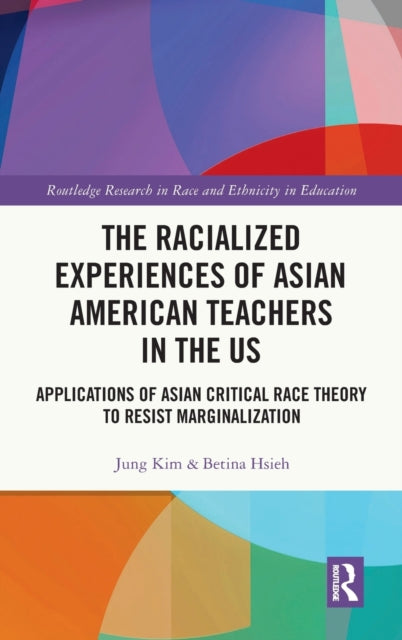 Book cover of: Racialized Experiences of Asian American Teachers in the US. By: Jung Kim