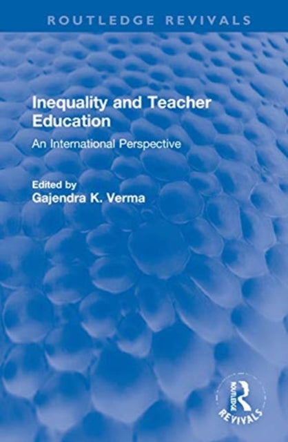 Book cover of: Inequality and Teacher Education. By: Gajendra K. Verma
