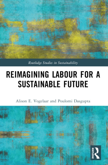 Book cover of: Reimagining Labor for a Sustainable Future. By: Alison E. Vogelaar