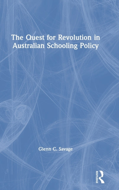 Book cover of: Quest for Revolution in Australian Schooling Policy. By: Glenn C. Savage