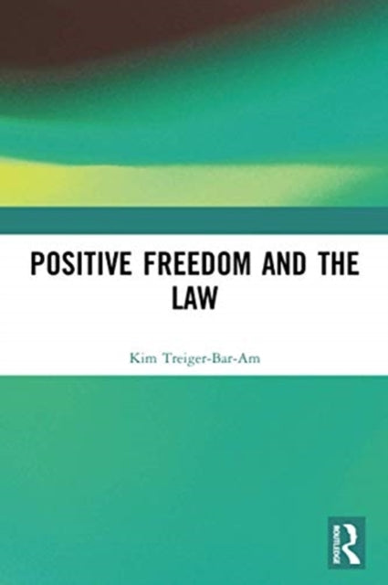 Book cover of: Positive Freedom and the Law. By: Leslie Kim Treiger-Bar-Am