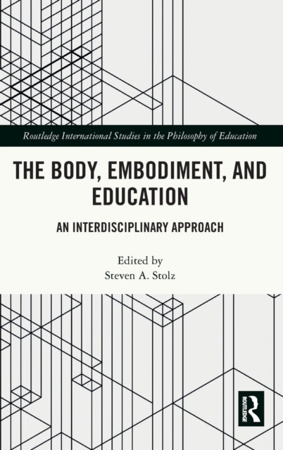 Book cover of: Body, Embodiment, and Education. By: Steven A. Stolz