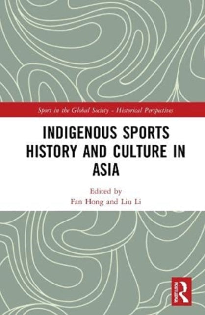 Book cover of: Indigenous Sports History and Culture in Asia. By: Hong Fan