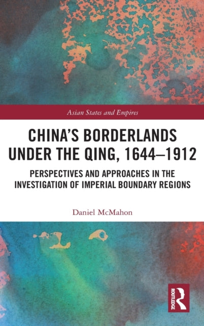 Book cover of: China's Borderlands under the Qing, 1644–1912. By: Daniel McMahon