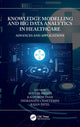 Book cover of: Knowledge Modelling and Big Data Analytics in Healthcare. By: Mayuri Mehta