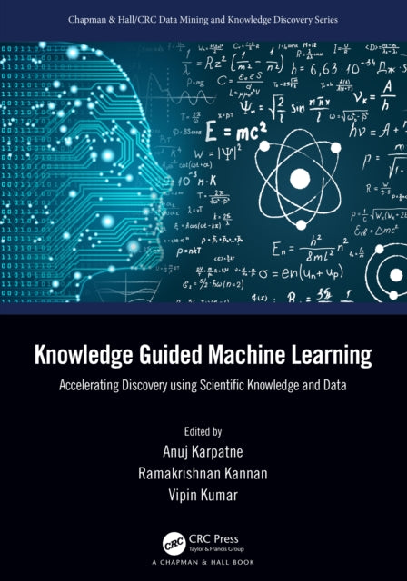 Book cover of: Knowledge Guided Machine Learning. By: Anuj Karpatne