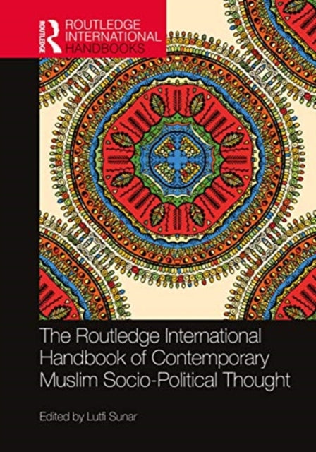 Book cover of: Routledge International Handbook of Contemporary Muslim Socio-Political Thought. By: Lütfi Sunar