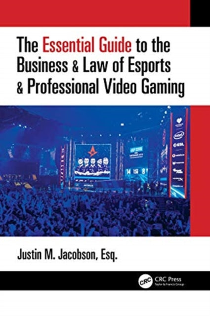 Book cover of: Essential Guide to the Business & Law of Esports & Professional Video Gaming. By: Justin M. Jacobson