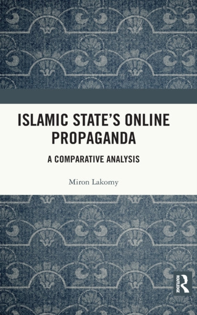 Book cover of: Islamic State's Online Propaganda. By: Miron Lakomy