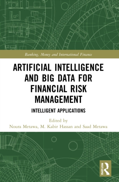 Book cover of: Artificial Intelligence and Big Data for Financial Risk Management. By: Noura Metawa
