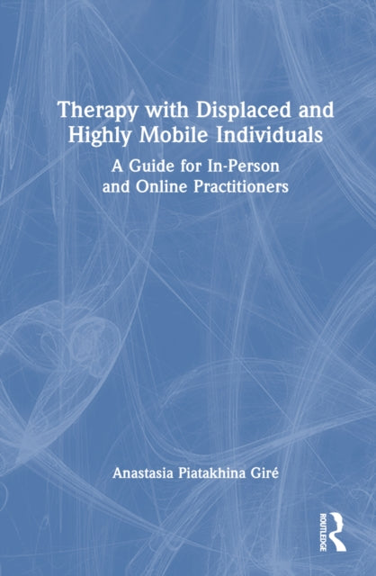 Book cover of: Therapy with Displaced and Highly Mobile Individuals. By: Anastasia Piatakhina Giré
