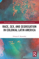 Book cover of: Race, Sex, and Segregation in Colonial Latin America. By: Olimpia E. Rosenthal