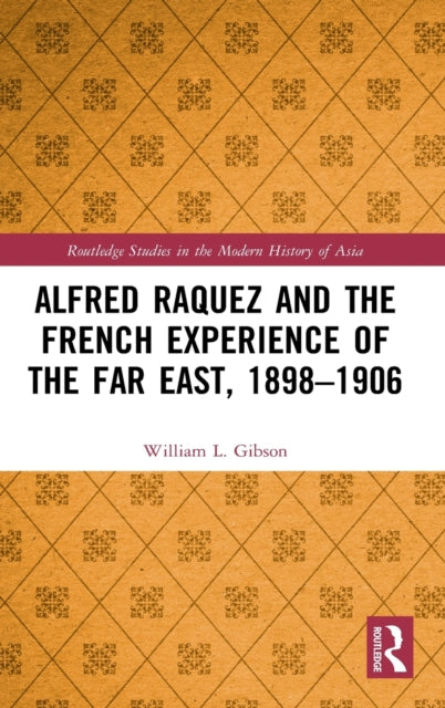 Book cover of: Alfred Raquez and the French Experience of the Far East, 1898-1906. By: William Gibson