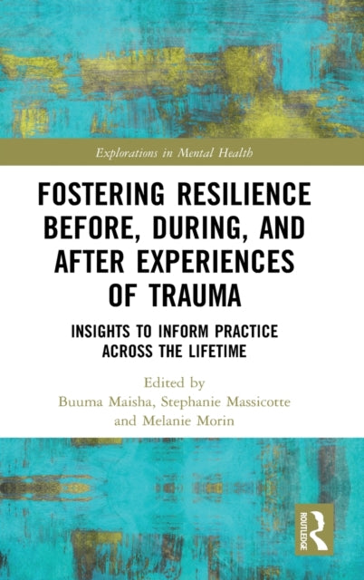 Book cover of: Fostering Resilience Before, During, and After Experiences of Trauma. By: Buuma Maisha