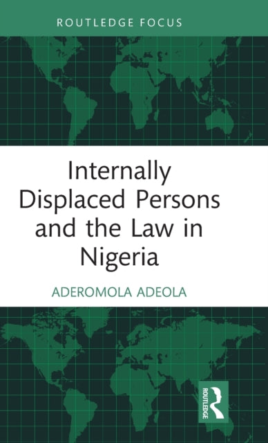 Book cover of: Internally Displaced Persons and the Law in Nigeria. By: Romola Adeola
