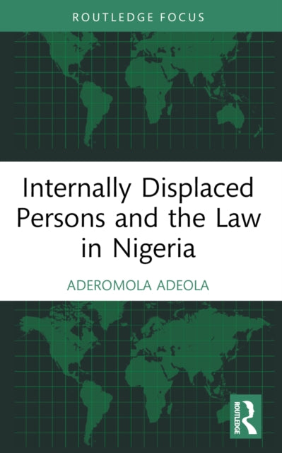 Book cover of: Internally Displaced Persons and the Law in Nigeria. By: Romola Adeola